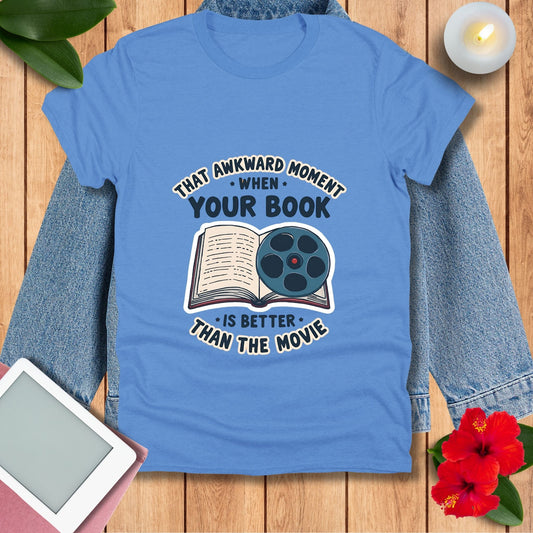 That Awkward Moment When Your Book Is Better Than the Movie T-Shirt