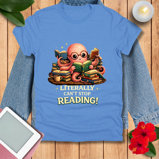 Literally Can’t Stop Reading! T-Shirt