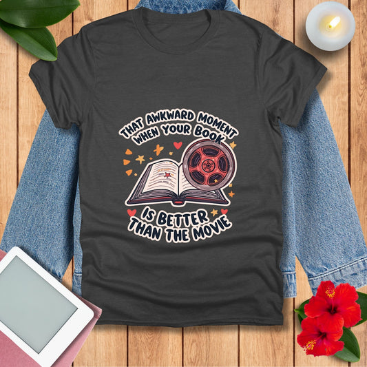 That Awkward Moment When Your Book Is Better Than The Movie T-Shirt - Book Lover Tee