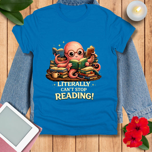 Literally Can’t Stop Reading! T-Shirt